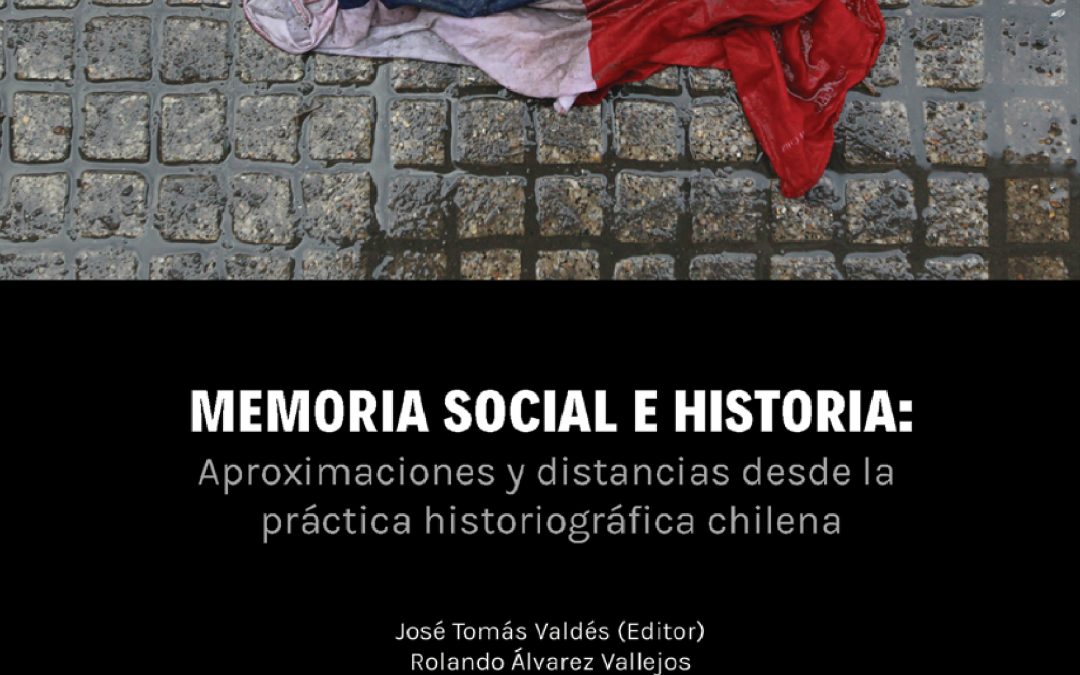 ¡NUEVO LIBRO! Memoria Social e Historia: Aproximaciones y distancias desde la práctica historiográfica chilena